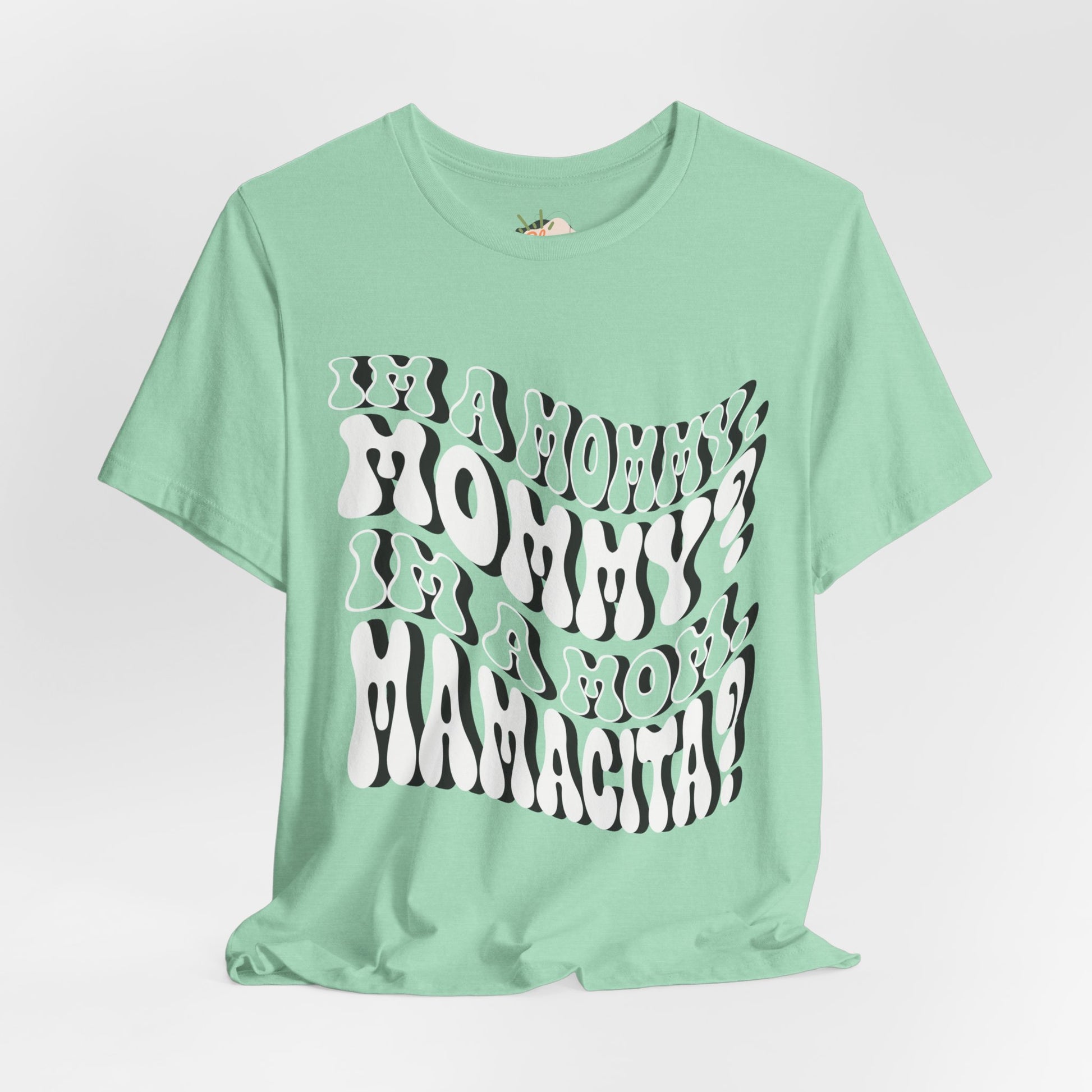 I'm a Mom, Mommy, I'm a Mommy, Mamacita - Funny & Relatable Mom Life Tee, Mom Shirt, Mama Shirt, Mom Humor, Love Island, Huda