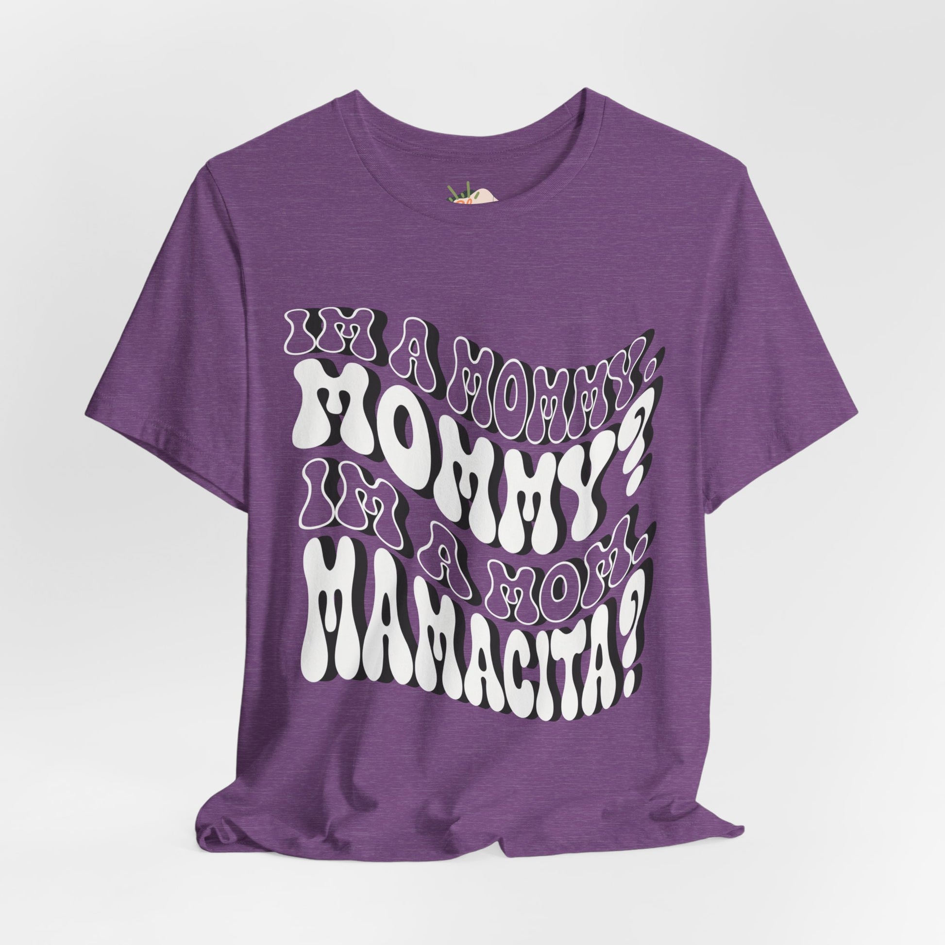 I'm a Mom, Mommy, I'm a Mommy, Mamacita - Funny & Relatable Mom Life Tee, Mom Shirt, Mama Shirt, Mom Humor, Love Island, Huda
