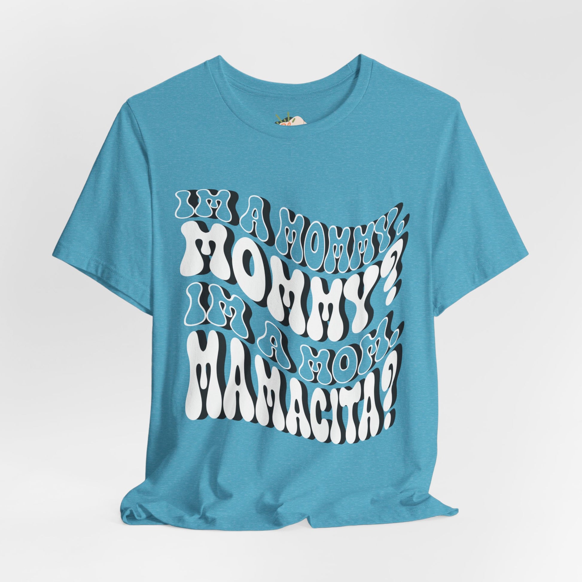 I'm a Mom, Mommy, I'm a Mommy, Mamacita - Funny & Relatable Mom Life Tee, Mom Shirt, Mama Shirt, Mom Humor, Love Island, Huda