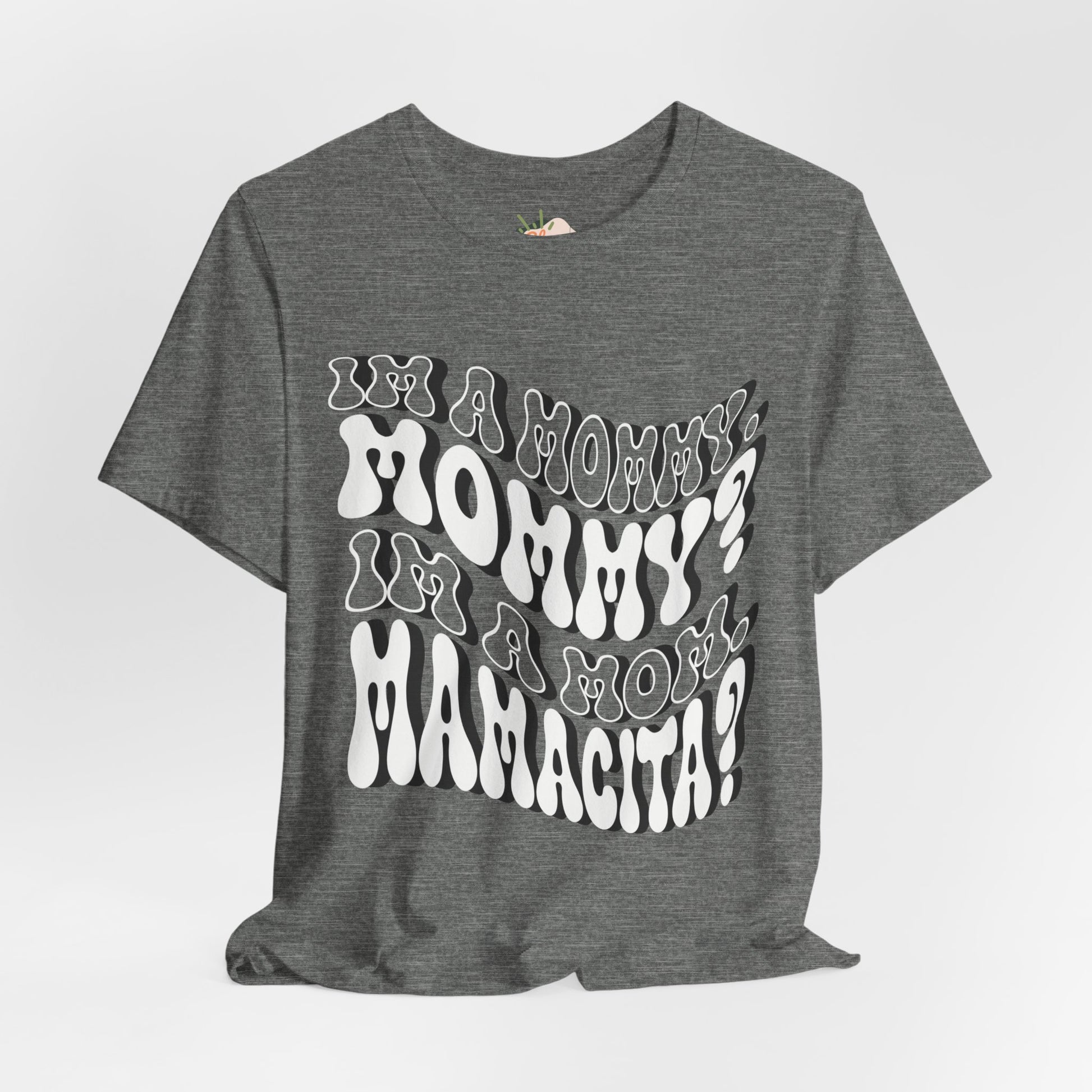 I'm a Mom, Mommy, I'm a Mommy, Mamacita - Funny & Relatable Mom Life Tee, Mom Shirt, Mama Shirt, Mom Humor, Love Island, Huda