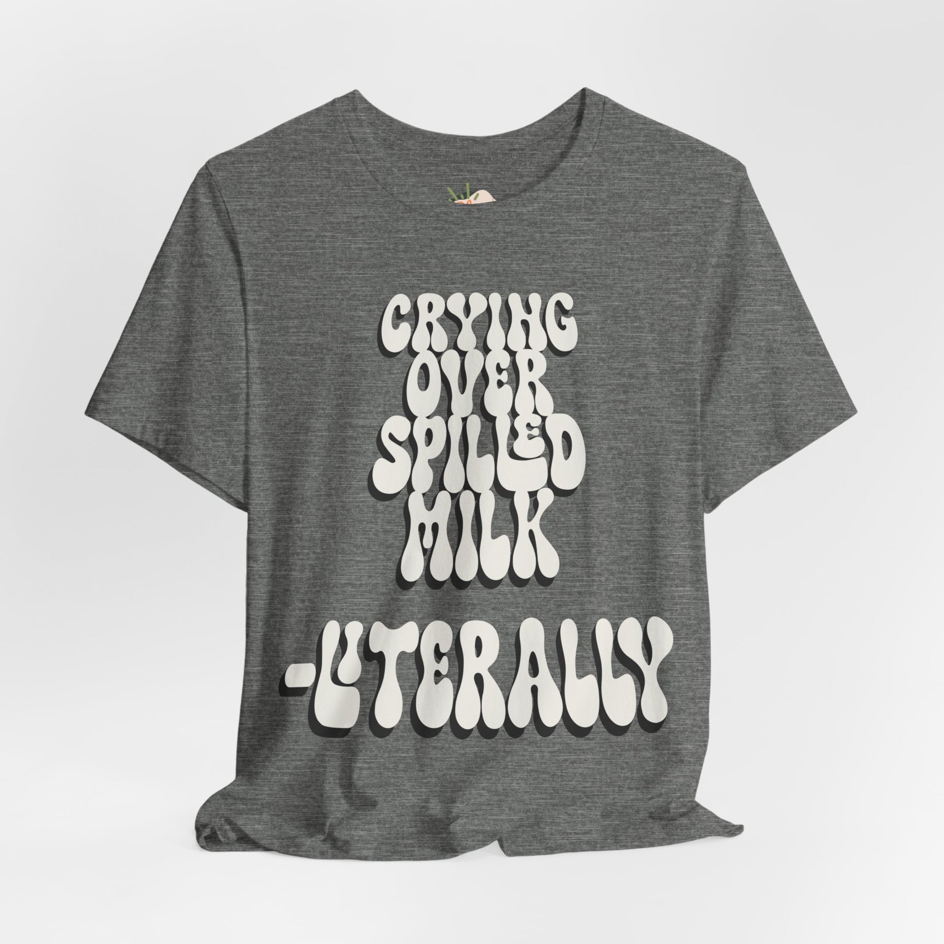 Crying Over Spilled Milk Literally - Postpartum Mom Shirt – Real + Relatable "Surviving Not Thriving" New Mom Tee, Gift for Friends, Birthday Gift, Everyday Wear, Quote Shirt